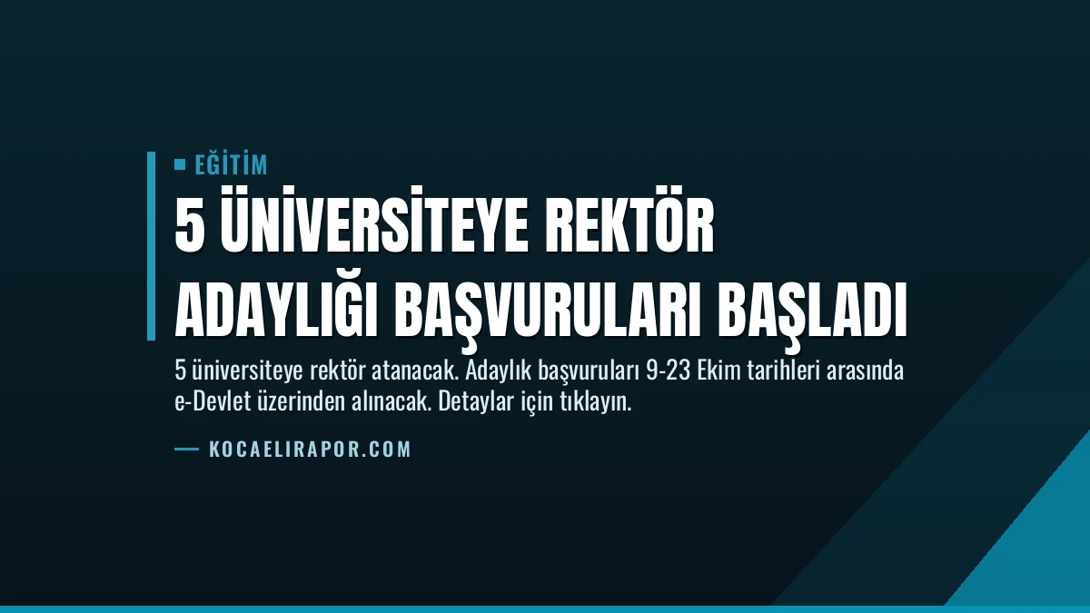 5 Üniversiteye Rektör Adaylığı Başvuruları Başladı