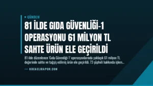 81 İlde Gıda Güvenliği-1 Operasyonu 61 Milyon TL Sahte Ürün Ele Geçirildi