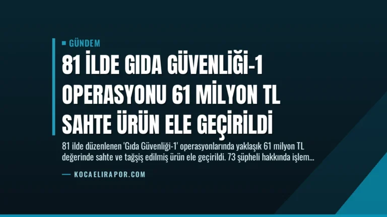 81 İlde Gıda Güvenliği-1 Operasyonu 61 Milyon TL Sahte Ürün Ele Geçirildi