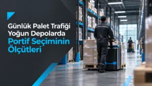 Günlük Palet Trafiği Yoğun Depolarda Portif Seçiminin Ölçütleri