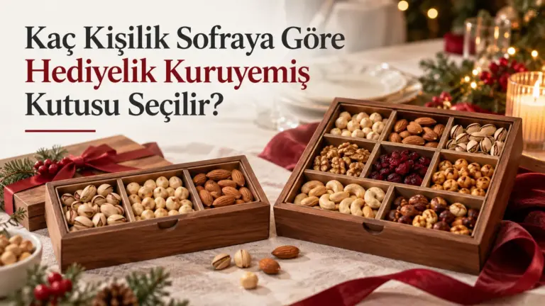 Kaç Kişilik Sofraya Göre Hediyelik Kuruyemiş Kutusu Seçilir?