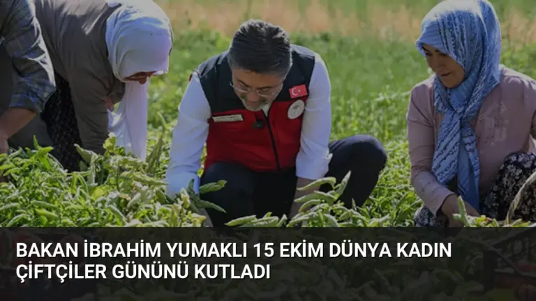 Bakan İbrahim Yumaklı 15 Ekim Dünya Kadın Çiftçiler Gününü Kutladı