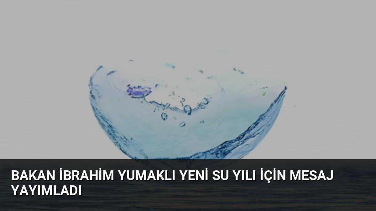 Bakan İbrahim Yumaklı Yeni Su Yılı İçin Mesaj Yayımladı