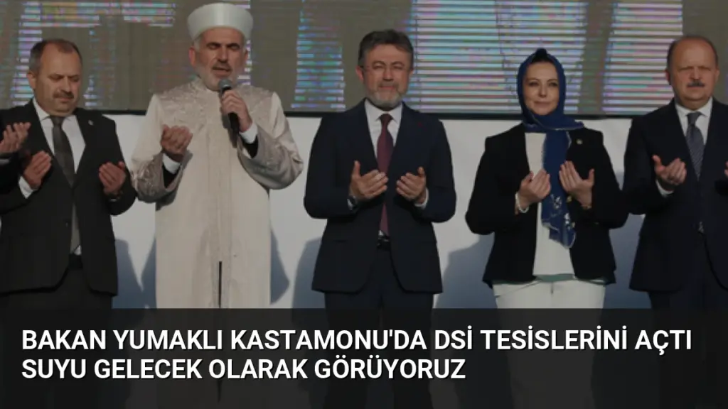 Bakan Yumaklı Kastamonu'da DSİ Tesislerini Açtı Suyu Gelecek Olarak Görüyoruz