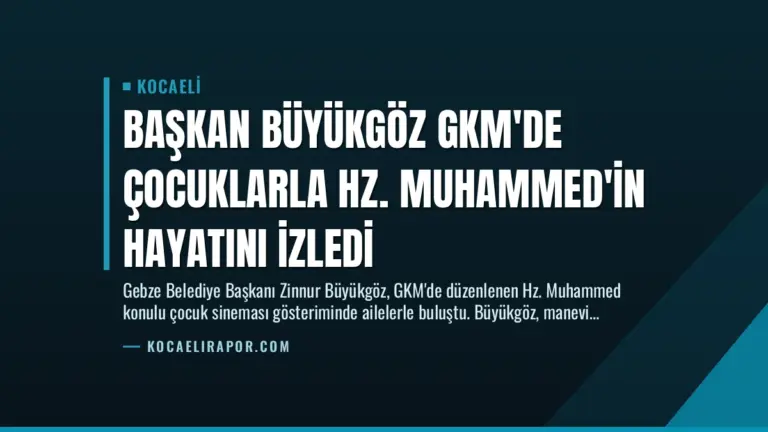 Başkan Büyükgöz GKM’de Çocuklarla Hz. Muhammed’in Hayatını İzledi