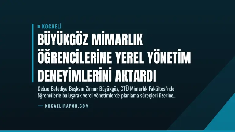 Büyükgöz Mimarlık Öğrencilerine Yerel Yönetim Deneyimlerini Aktardı