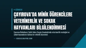 Çayırova’da Minik Öğrencilere Veterinerlik ve Sokak Hayvanları Bilgilendirmesi