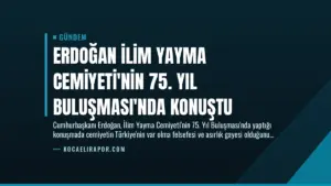 Erdoğan İlim Yayma Cemiyeti’nin 75. Yıl Buluşması’nda Konuştu