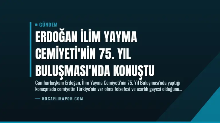 Erdoğan İlim Yayma Cemiyeti’nin 75. Yıl Buluşması’nda Konuştu