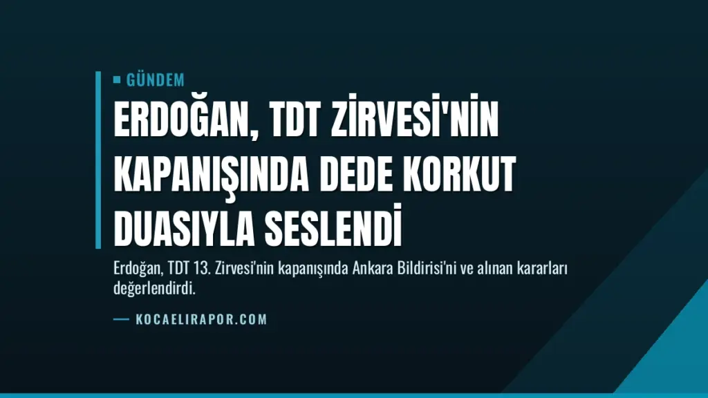 Erdoğan, TDT Zirvesi'nin kapanışında Dede Korkut duasıyla seslendi