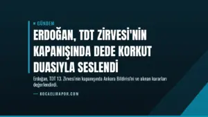 Erdoğan, TDT Zirvesi'nin kapanışında Dede Korkut duasıyla seslendi
