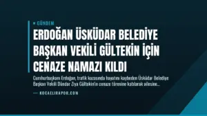 Erdoğan Üsküdar Belediye Başkan Vekili Gültekin İçin Cenaze Namazı Kıldı