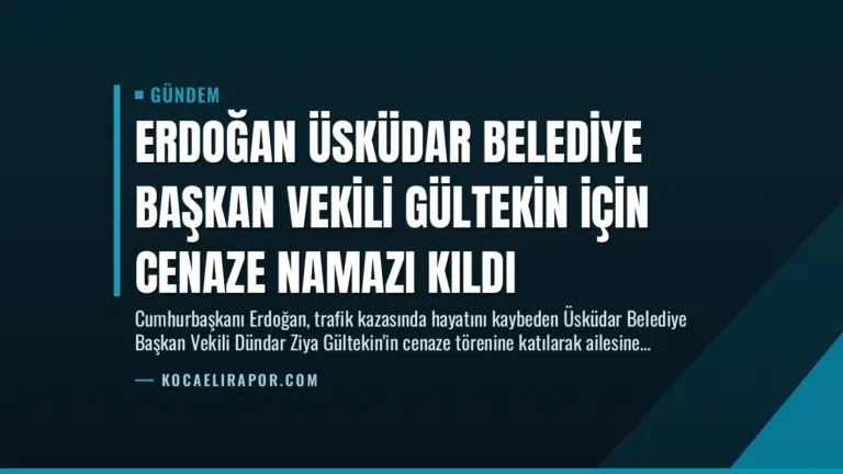 Erdoğan Üsküdar Belediye Başkan Vekili Gültekin İçin Cenaze Namazı Kıldı