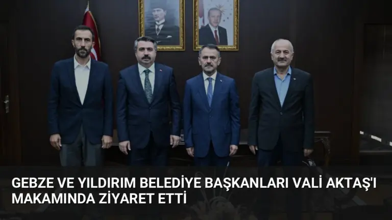 Gebze ve Yıldırım Belediye Başkanları Vali Aktaş’ı Makamında Ziyaret Etti