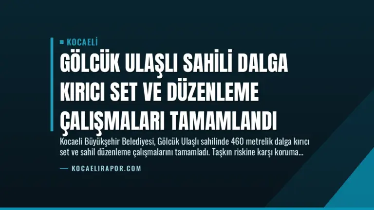 Gölcük Ulaşlı Sahili Dalga Kırıcı Set ve Düzenleme Çalışmaları Tamamlandı
