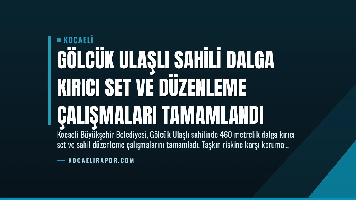Gölcük Ulaşlı Sahili Dalga Kırıcı Set ve Düzenleme Çalışmaları Tamamlandı