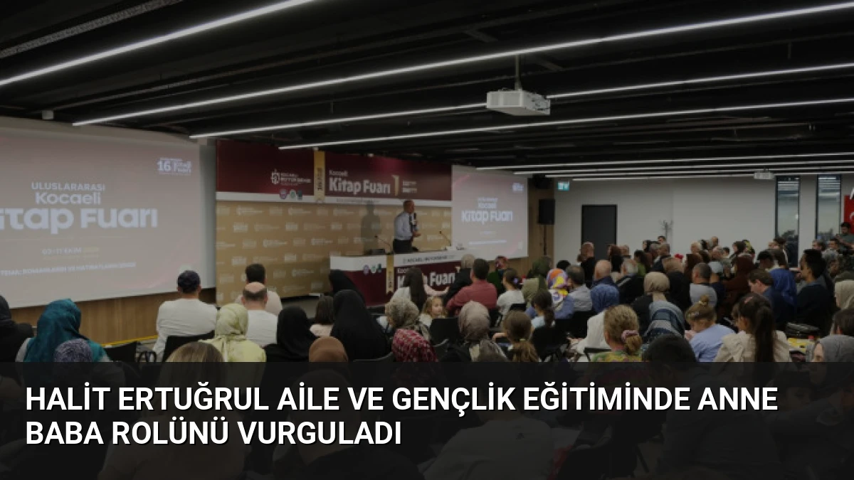 Halit Ertuğrul Aile ve Gençlik Eğitiminde Anne Baba Rolünü Vurguladı