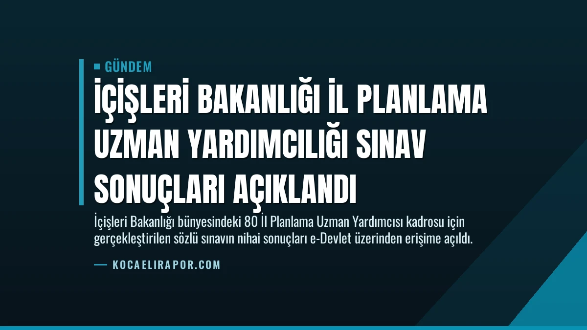 İçişleri Bakanlığı İl Planlama Uzman Yardımcılığı Sınav Sonuçları Açıklandı