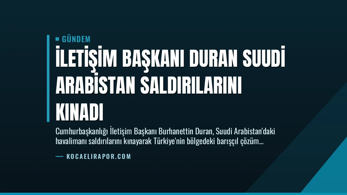 İletişim Başkanı Duran Suudi Arabistan Saldırılarını Kınadı