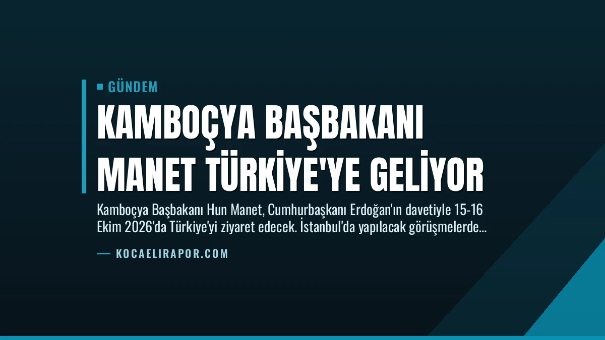 Kamboçya Başbakanı Manet Türkiye’ye Geliyor
