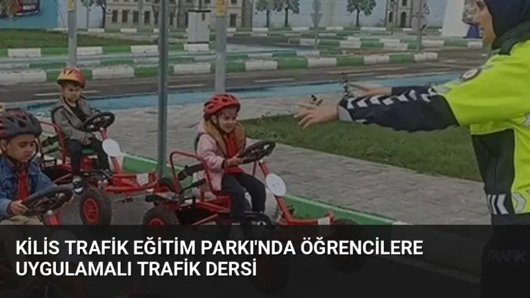 Kilis Trafik Eğitim Parkı’nda Öğrencilere Uygulamalı Trafik Dersi