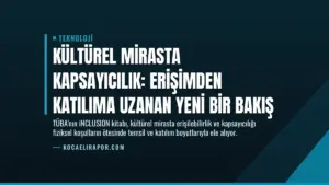 Kültürel Mirasta Kapsayıcılık: Erişimden Katılıma Uzanan Yeni Bir Bakış