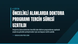 Öncelikli Alanlarda Doktora Programı Tercih Süresi Uzatıldı