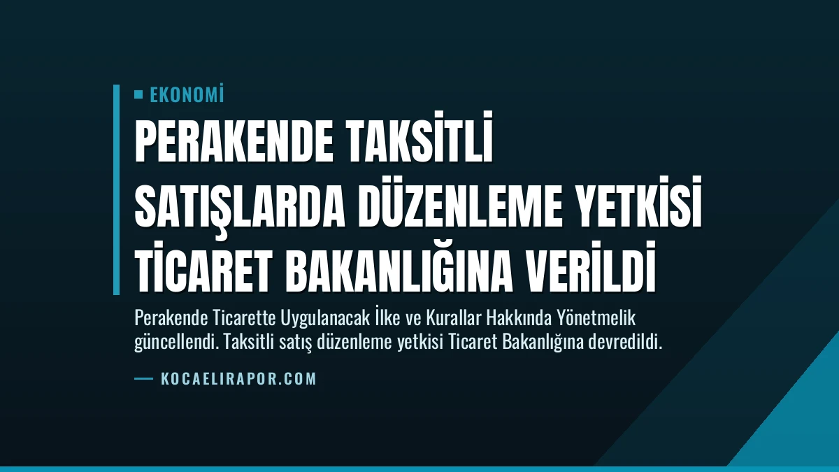 Perakende Taksitli Satışlarda Düzenleme Yetkisi Ticaret Bakanlığına Verildi
