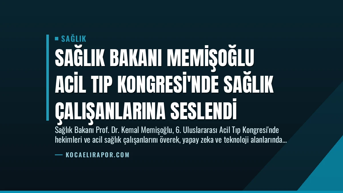 Sağlık Bakanı Memişoğlu Acil Tıp Kongresi’nde Sağlık Çalışanlarına Seslendi