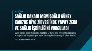 Sağlık Bakanı Memişoğlu Güney Kore’de Biyo Zirvesi’nde Yapay Zeka ve Sağlık İşbirliğini Vurguladı