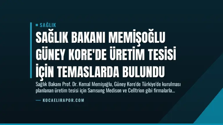 Sağlık Bakanı Memişoğlu Güney Kore’de Üretim Tesisi İçin Temaslarda Bulundu