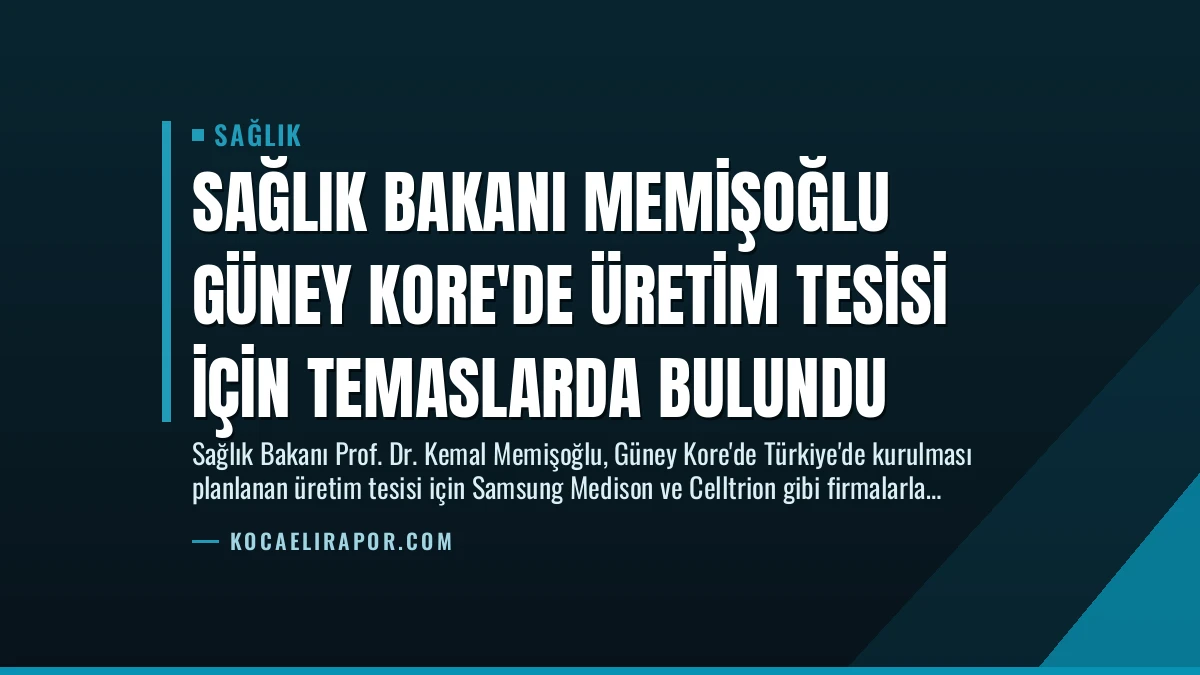 Sağlık Bakanı Memişoğlu Güney Kore’de Üretim Tesisi İçin Temaslarda Bulundu