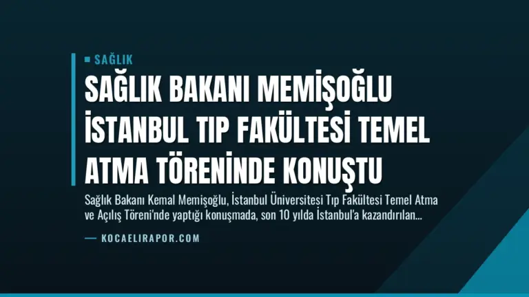 Sağlık Bakanı Memişoğlu İstanbul Tıp Fakültesi Temel Atma Töreninde Konuştu