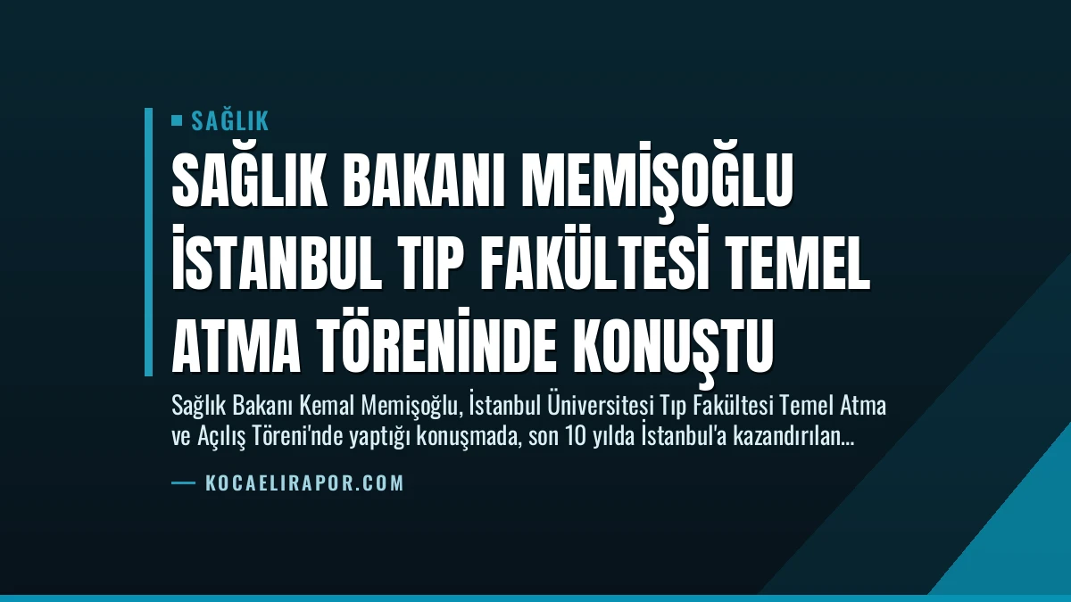 Sağlık Bakanı Memişoğlu İstanbul Tıp Fakültesi Temel Atma Töreninde Konuştu