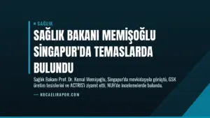 Sağlık Bakanı Memişoğlu Singapur’da Temaslarda Bulundu