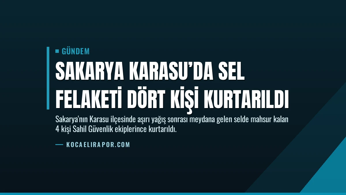 Sakarya Karasu’da Sel Felaketi Dört Kişi Kurtarıldı