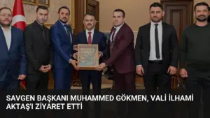 SAVGEN Başkanı Muhammed Gökmen, Vali İlhami Aktaş'ı Ziyaret Etti