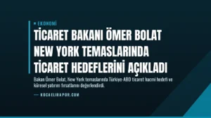 Ticaret Bakanı Ömer Bolat New York Temaslarında Ticaret Hedeflerini Açıkladı