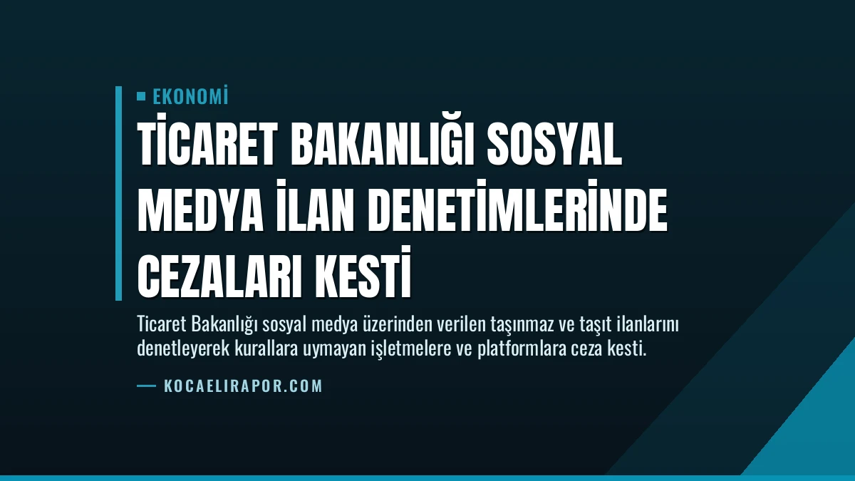 Ticaret Bakanlığı Sosyal Medya İlan Denetimlerinde Cezaları Kesti