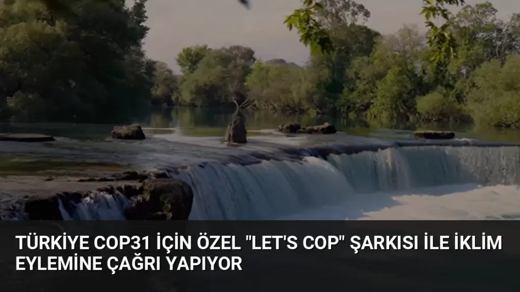 Türkiye COP31 İçin Özel "Let's COP" Şarkısı ile İklim Eylemine Çağrı Yapıyor