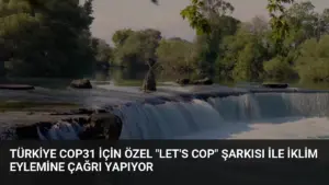 Türkiye COP31 İçin Özel "Let's COP" Şarkısı ile İklim Eylemine Çağrı Yapıyor