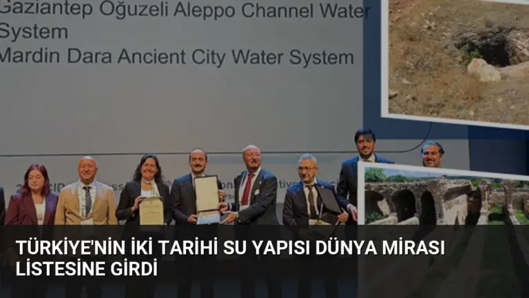 Türkiye’nin İki Tarihi Su Yapısı Dünya Mirası Listesine Girdi