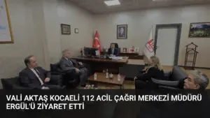 Vali Aktaş Kocaeli 112 Acil Çağrı Merkezi Müdürü Ergül’ü Ziyaret Etti