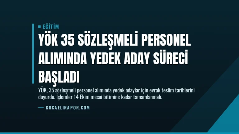 YÖK 35 Sözleşmeli Personel Alımında Yedek Aday Süreci Başladı
