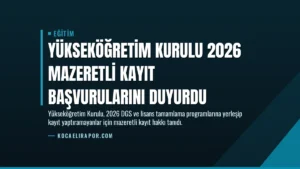 Yükseköğretim Kurulu 2026 Mazeretli Kayıt Başvurularını Duyurdu