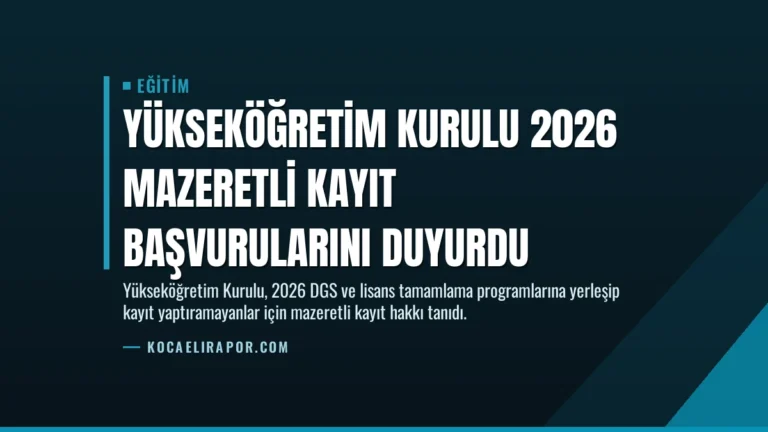 Yükseköğretim Kurulu 2026 Mazeretli Kayıt Başvurularını Duyurdu
