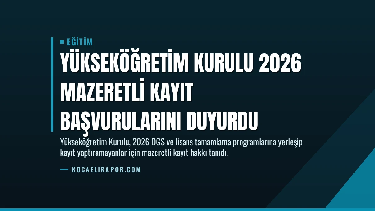 Yükseköğretim Kurulu 2026 Mazeretli Kayıt Başvurularını Duyurdu