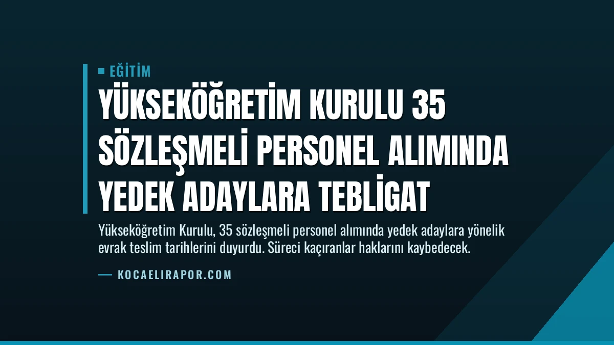 Yükseköğretim Kurulu 35 Sözleşmeli Personel Alımında Yedek Adaylara Tebligat