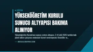 Yükseköğretim Kurulu Sunucu Altyapısı Bakıma Alınıyor